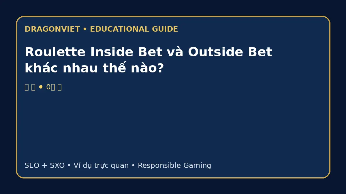 Roulette Inside Bet và Outside Bet khác nhau thế nào?